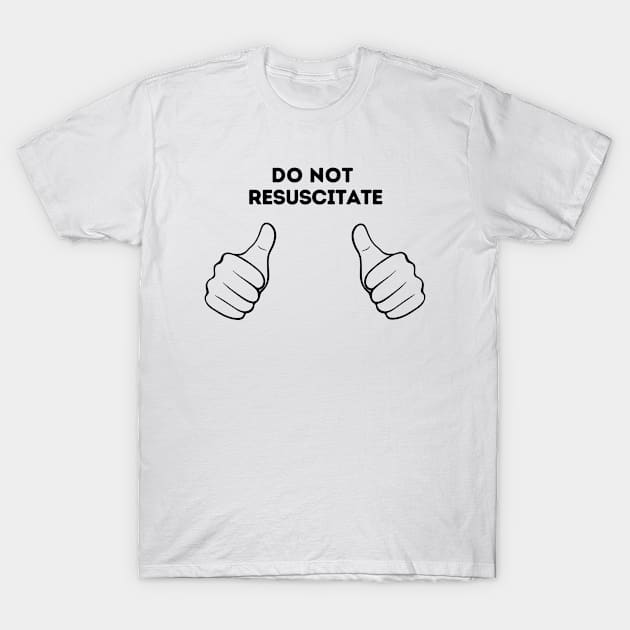 Do Not Resuscitate T-Shirt by hippohost